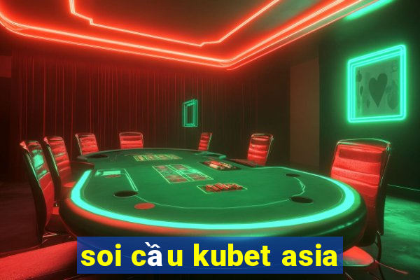 soi cầu kubet asia