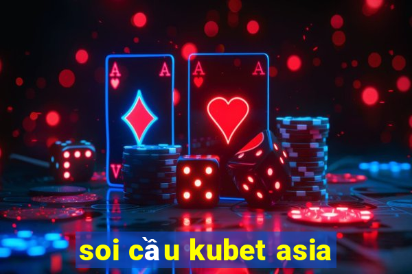 soi cầu kubet asia