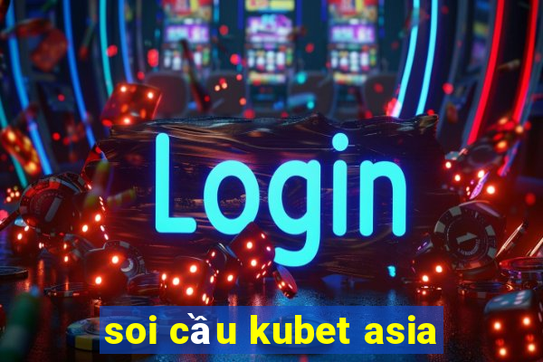 soi cầu kubet asia