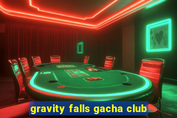 gravity falls gacha club