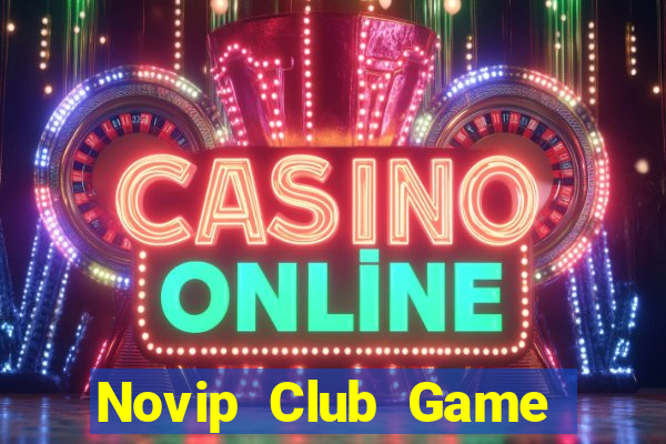 Novip Club Game Bài Online Uy Tín