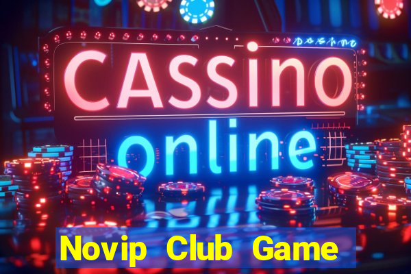 Novip Club Game Bài Online Uy Tín