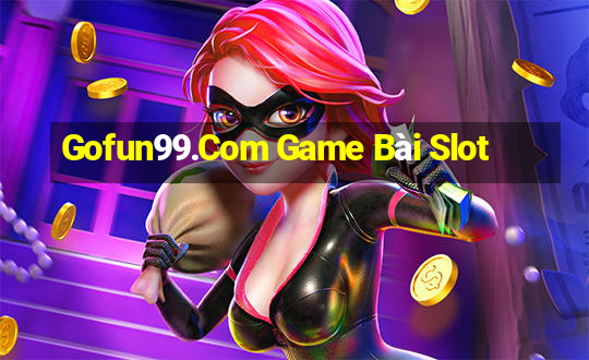 Gofun99.Com Game Bài Slot