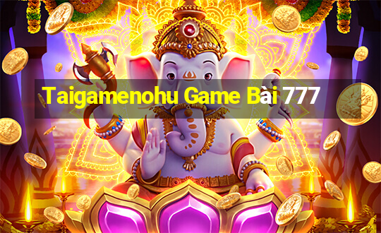 Taigamenohu Game Bài 777