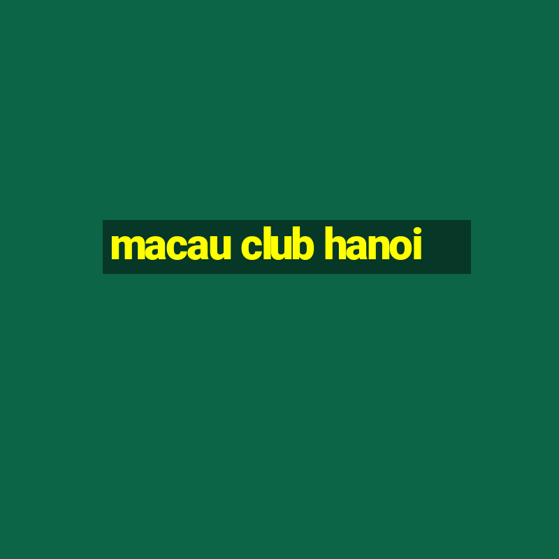 macau club hanoi