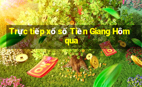 Trực tiếp xổ số Tiền Giang Hôm qua