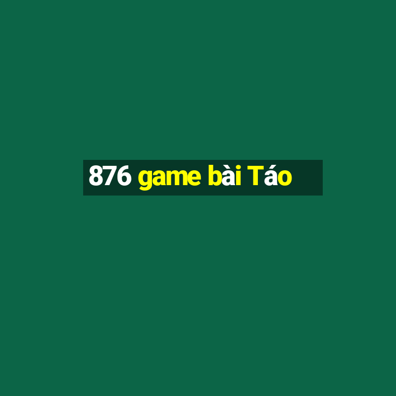 876 game bài Táo