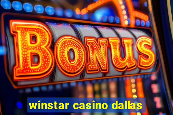 winstar casino dallas