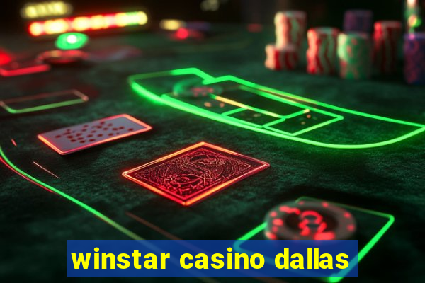 winstar casino dallas