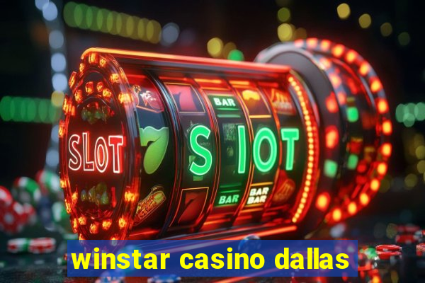 winstar casino dallas