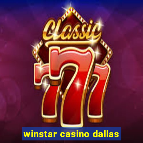 winstar casino dallas