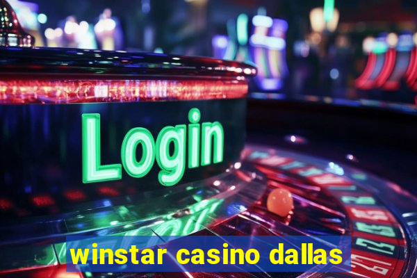 winstar casino dallas