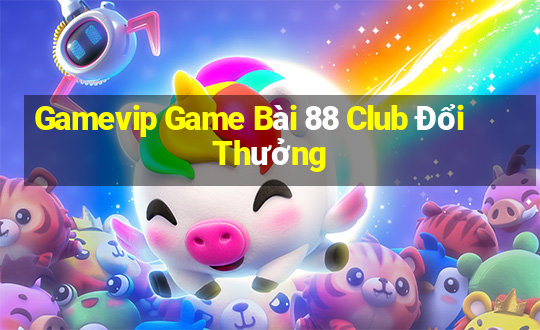 Gamevip Game Bài 88 Club Đổi Thưởng