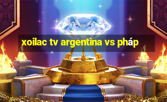 xoilac tv argentina vs pháp