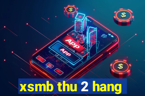 xsmb thu 2 hang