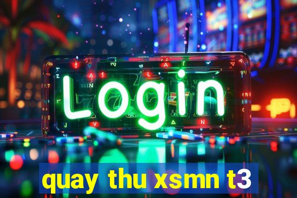 quay thu xsmn t3