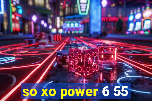 so xo power 6 55