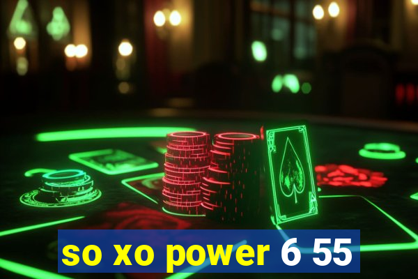 so xo power 6 55