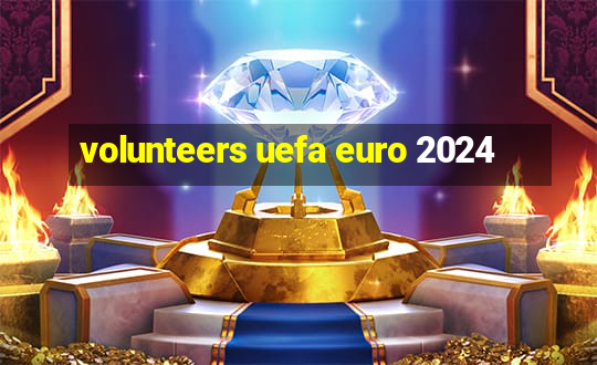 volunteers uefa euro 2024