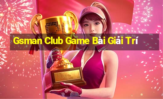 Gsman Club Game Bài Giải Trí