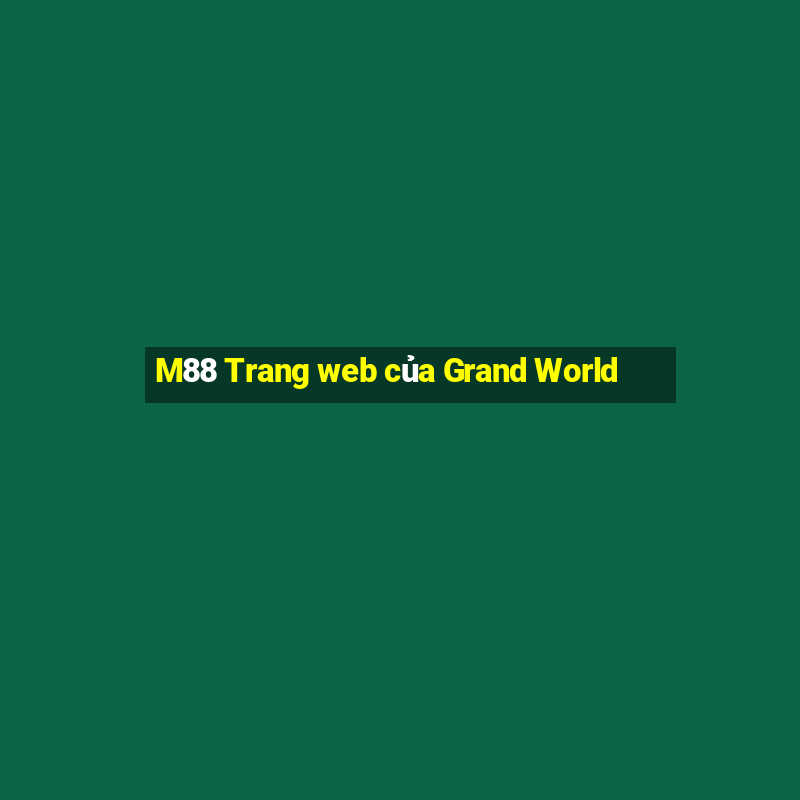 M88 Trang web của Grand World