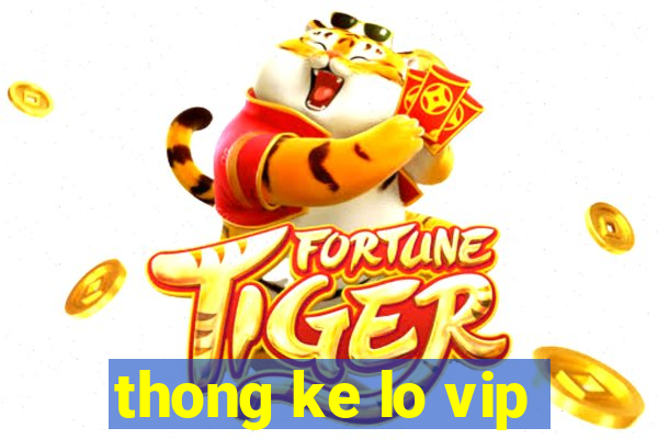 thong ke lo vip