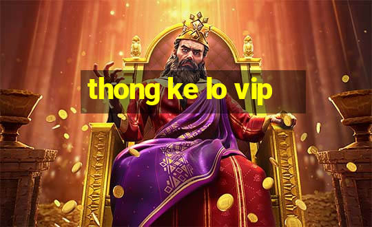 thong ke lo vip