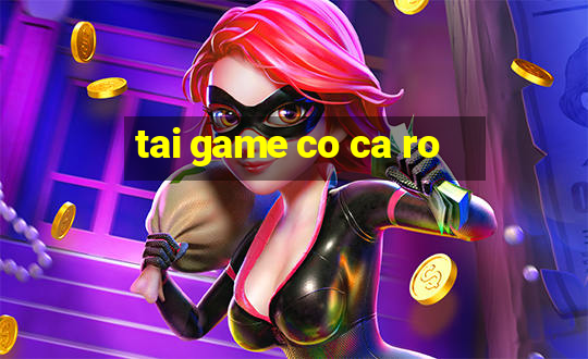 tai game co ca ro