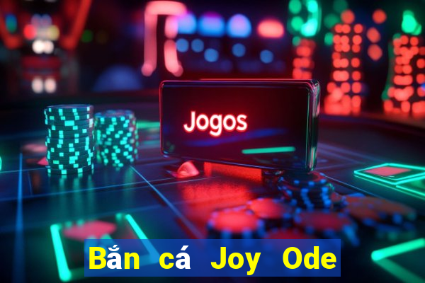 Bắn cá Joy Ode Hỗ trợ