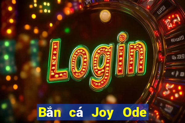 Bắn cá Joy Ode Hỗ trợ