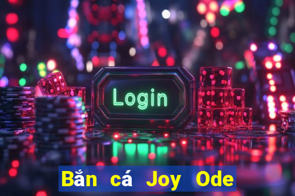 Bắn cá Joy Ode Hỗ trợ