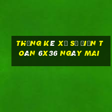 Thống kê xổ số Điện Toán 6x36 Ngày mai