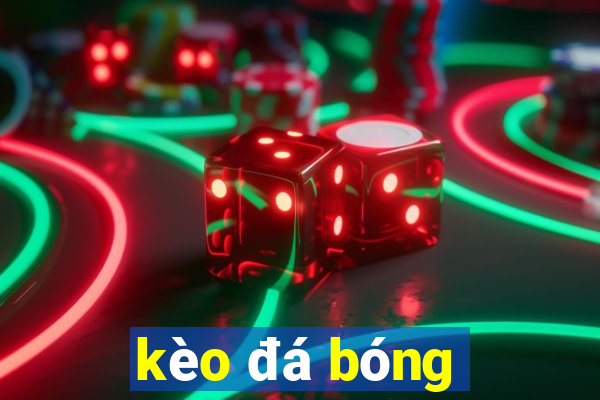 kèo đá bóng