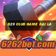 B29 Club Game Bài Lá