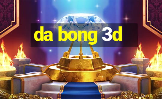 da bong 3d