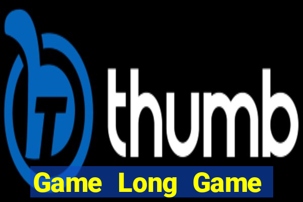 Game Long Game Bài Ăn Tiền Uy Tín