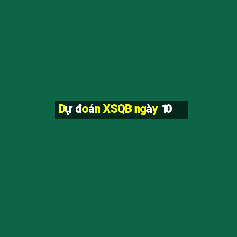 Dự đoán XSQB ngày 10