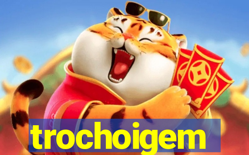 trochoigem