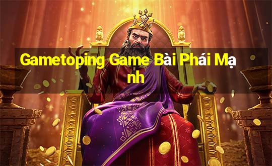 Gametoping Game Bài Phái Mạnh