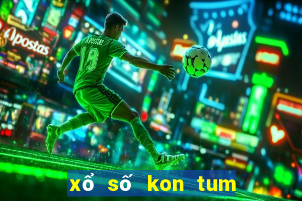 xổ số kon tum kon tum tuần trước