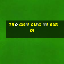 trò chơi cuộc đời suboi