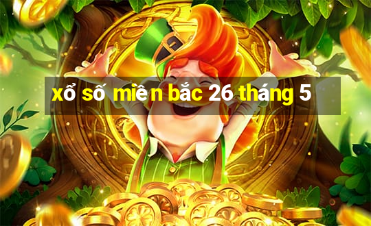 xổ số miền bắc 26 tháng 5