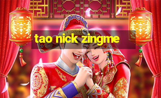 tao nick zingme