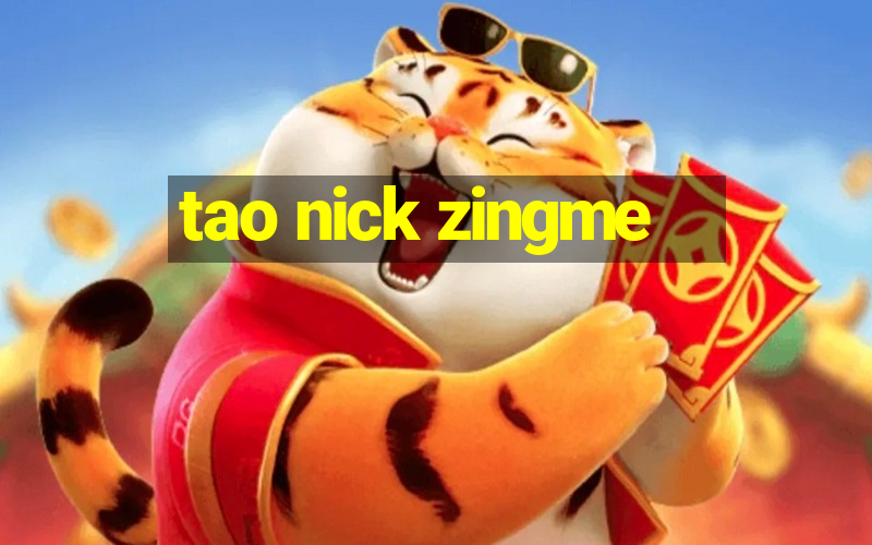 tao nick zingme