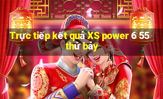 Trực tiếp kết quả XS power 6 55 thứ bảy