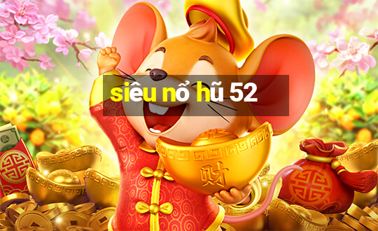 siêu nổ hũ 52