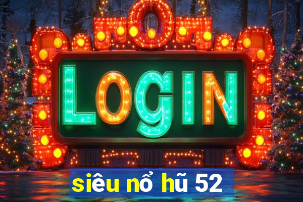 siêu nổ hũ 52