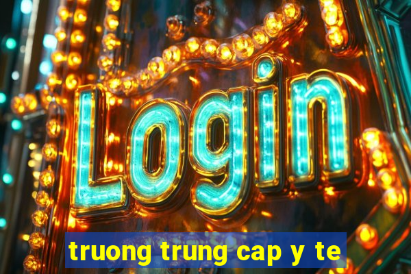 truong trung cap y te