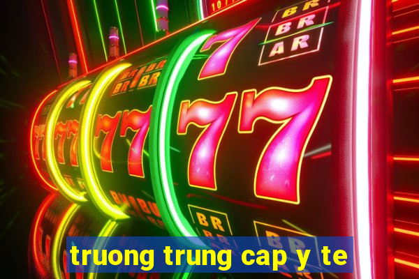 truong trung cap y te