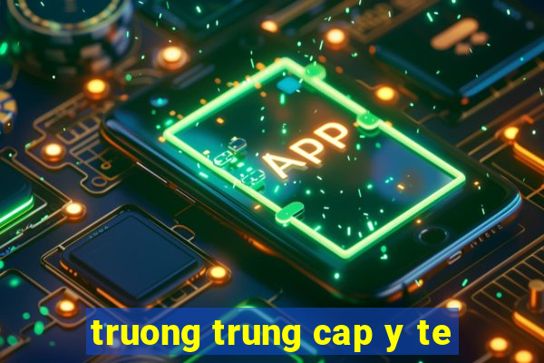 truong trung cap y te